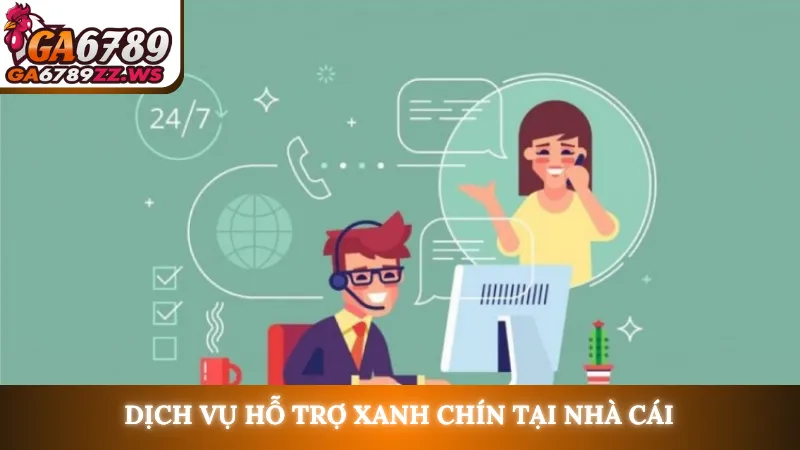 Dịch vụ hỗ trợ xanh chín tại nhà cái