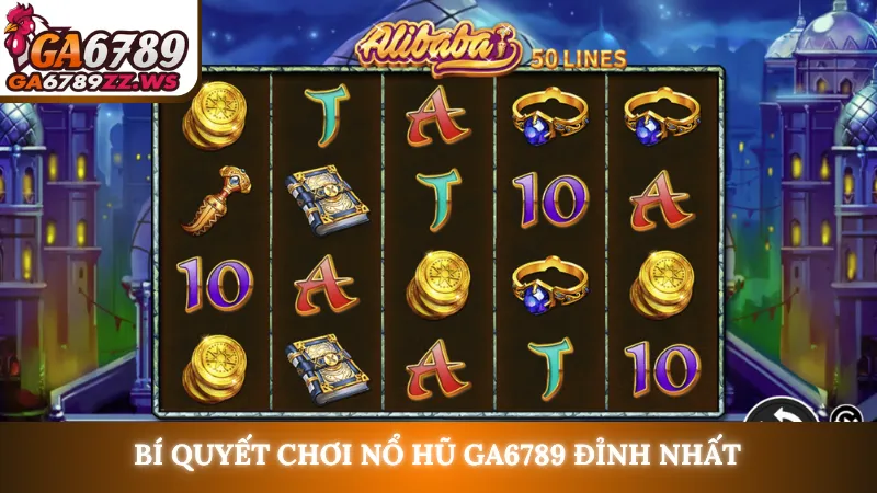 Bí quyết chơi nổ hũ Ga6789 đỉnh nhất