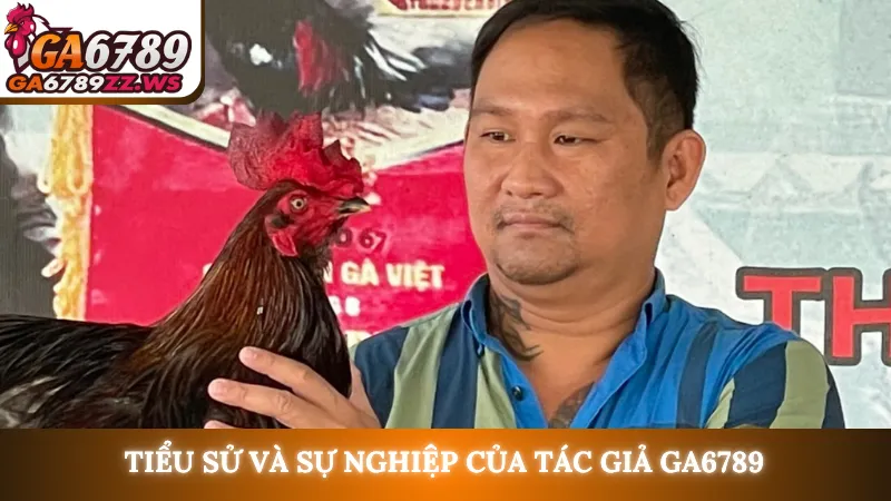 Tiểu sử và sự nghiệp của tác giả Ga6789